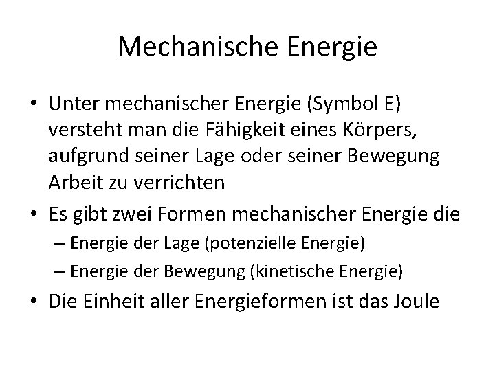 Mechanische Energie • Unter mechanischer Energie (Symbol E) versteht man die Fähigkeit eines Körpers,