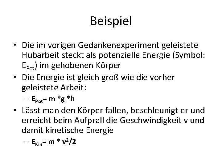 Beispiel • Die im vorigen Gedankenexperiment geleistete Hubarbeit steckt als potenzielle Energie (Symbol: EPot)