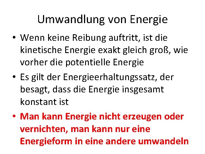 Umwandlung von Energie • Wenn keine Reibung auftritt, ist die kinetische Energie exakt gleich