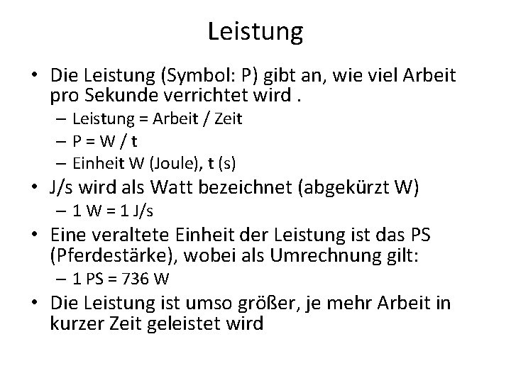 Leistung • Die Leistung (Symbol: P) gibt an, wie viel Arbeit pro Sekunde verrichtet