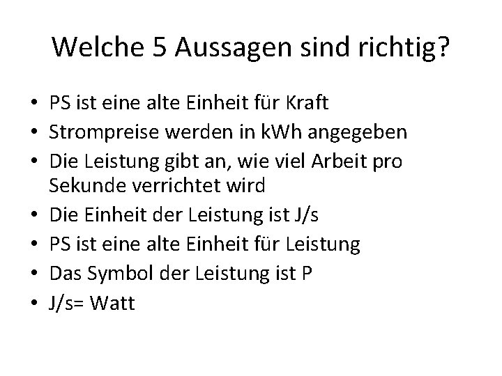 Welche 5 Aussagen sind richtig? • PS ist eine alte Einheit für Kraft •