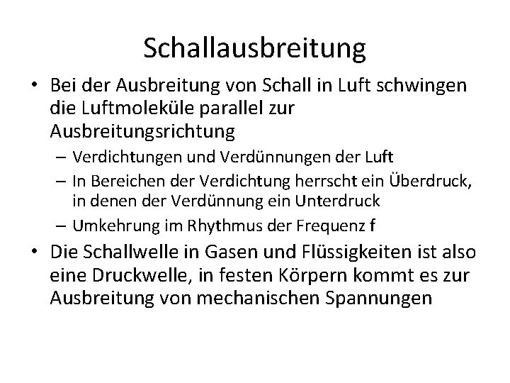 Schallausbreitung • Bei der Ausbreitung von Schall in Luft schwingen die Luftmoleküle parallel zur