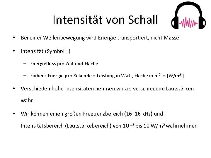 Intensität von Schall • Bei einer Wellenbewegung wird Energie transportiert, nicht Masse • Intensität