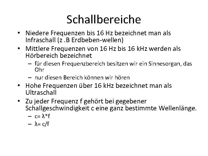 Schallbereiche • Niedere Frequenzen bis 16 Hz bezeichnet man als Infraschall (z. B Erdbeben