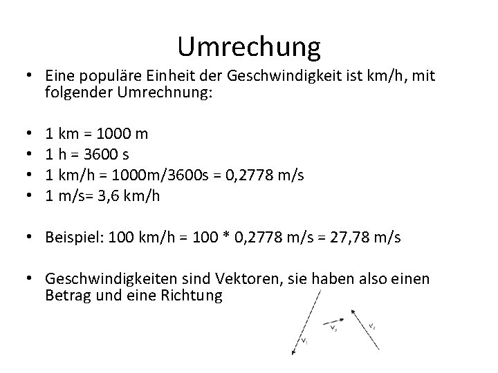 Umrechung • Eine populäre Einheit der Geschwindigkeit ist km/h, mit folgender Umrechnung: • •