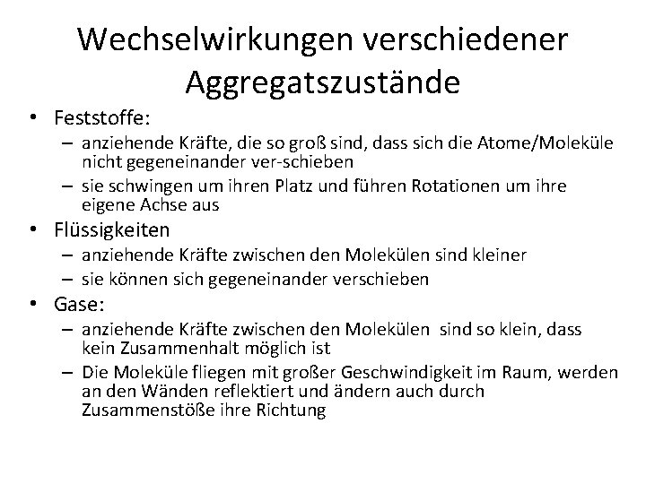 Wechselwirkungen verschiedener Aggregatszustände • Feststoffe: – anziehende Kräfte, die so groß sind, dass sich