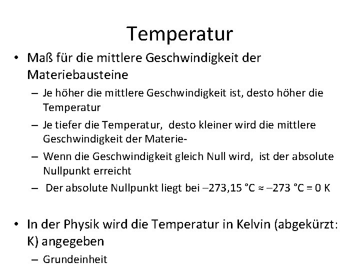 Temperatur • Maß für die mittlere Geschwindigkeit der Materiebausteine – Je höher die mittlere