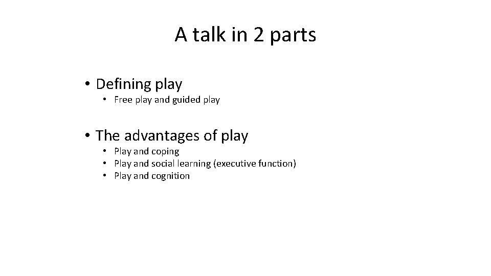 A talk in 2 parts • Defining play • Free play and guided play