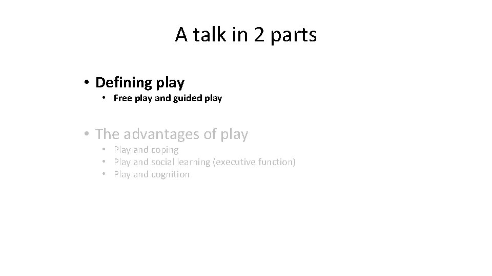 A talk in 2 parts • Defining play • Free play and guided play