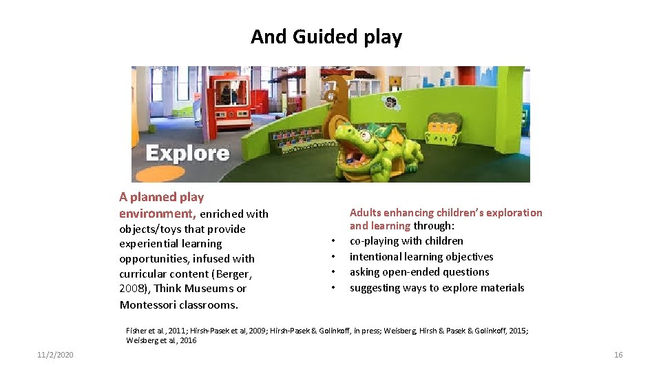 And Guided play A planned play environment, enriched with objects/toys that provide experiential learning