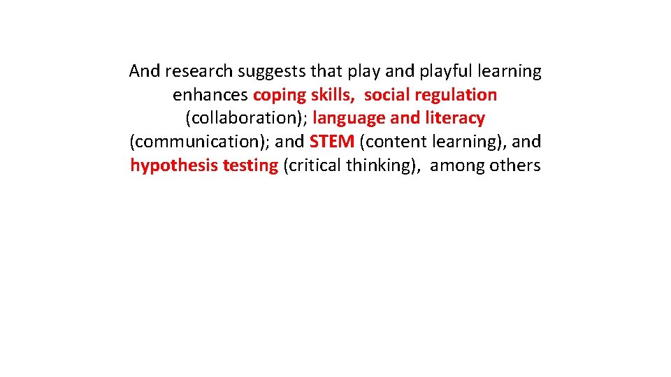 And research suggests that play and playful learning enhances coping skills, social regulation (collaboration);