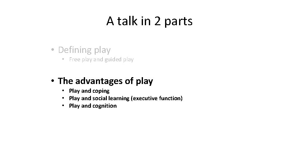 A talk in 2 parts • Defining play • Free play and guided play