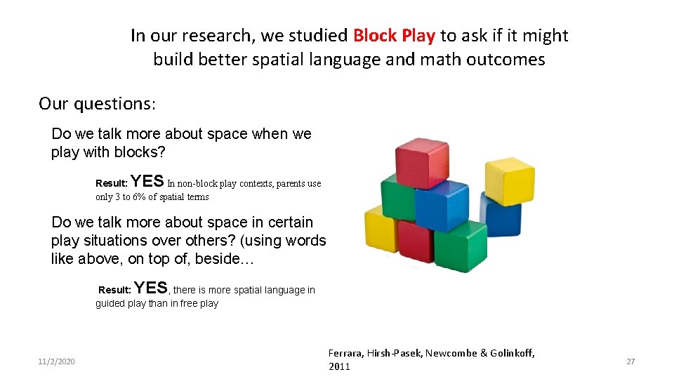 In our research, we studied Block Play to ask if it might build better