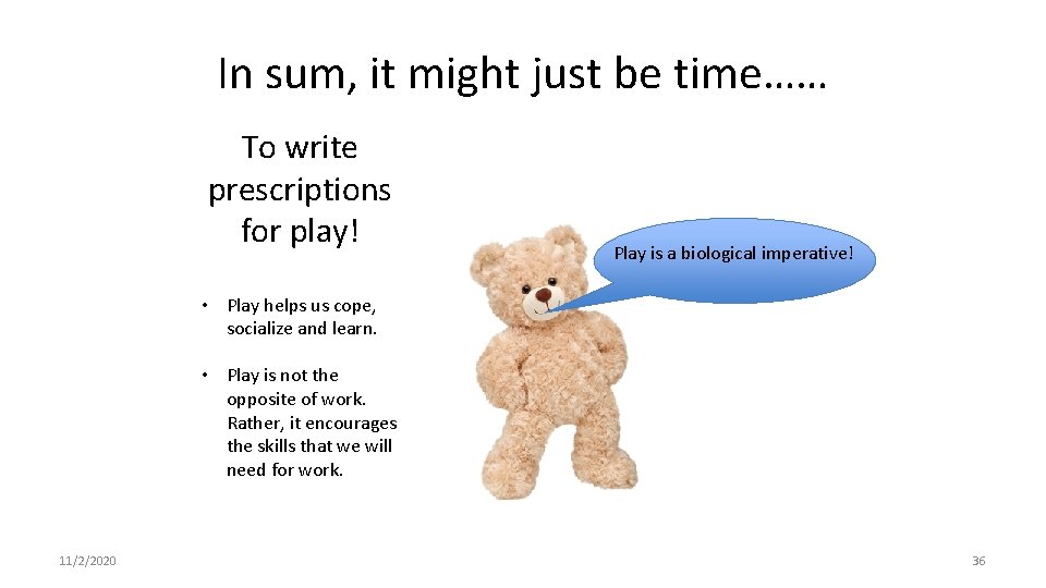 In sum, it might just be time…… To write prescriptions for play! Play is