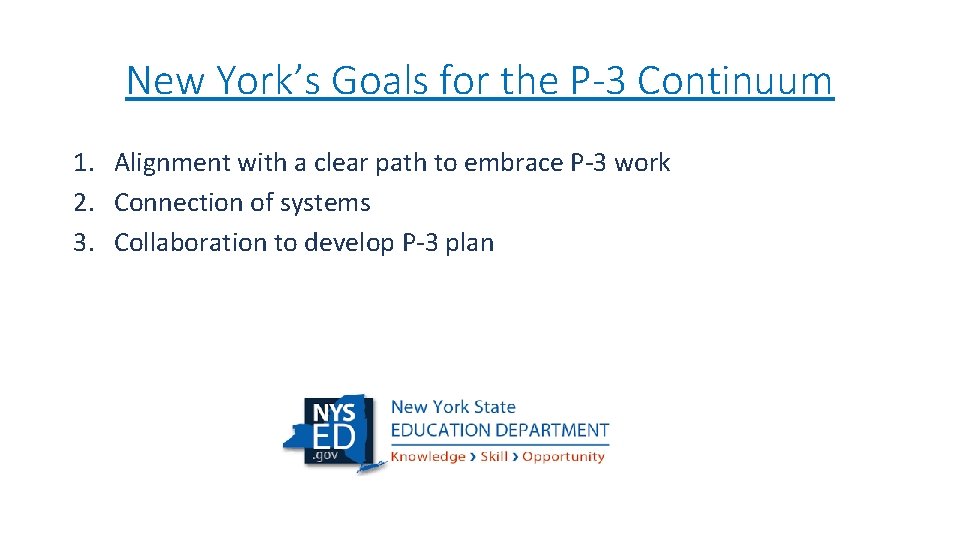 New York’s Goals for the P-3 Continuum 1. Alignment with a clear path to