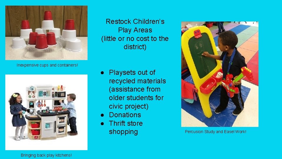 Restock Children’s Play Areas (little or no cost to the district) Inexpensive cups and