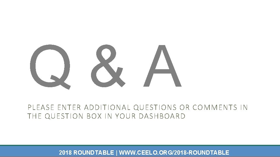 Q&A PLEASE ENTER ADDITIONAL QUESTIONS OR COMMENTS IN THE QUESTION BOX IN YOUR DASHBOARD