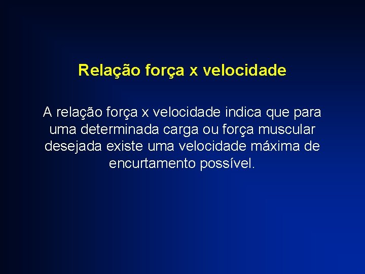 Relação força x velocidade A relação força x velocidade indica que para uma determinada