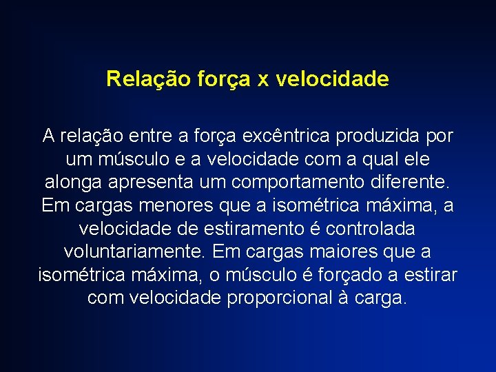 Relação força x velocidade A relação entre a força excêntrica produzida por um músculo