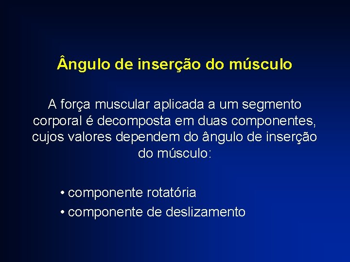  ngulo de inserção do músculo A força muscular aplicada a um segmento corporal