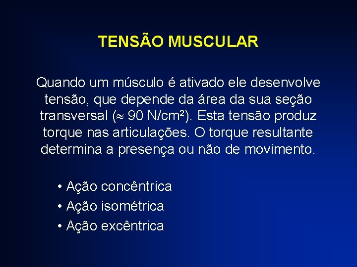 TENSÃO MUSCULAR Quando um músculo é ativado ele desenvolve tensão, que depende da área