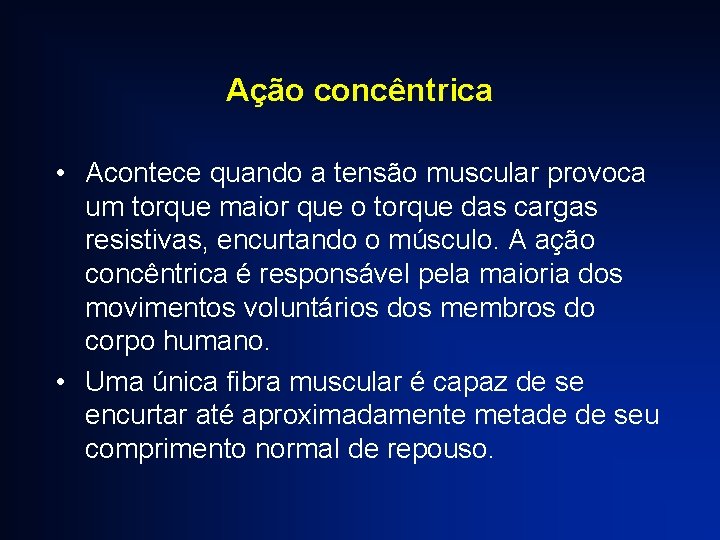 Ação concêntrica • Acontece quando a tensão muscular provoca um torque maior que o