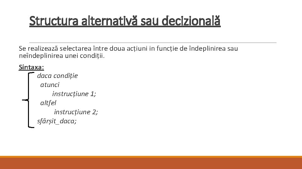 Structura alternativă sau decizională Se realizează selectarea între doua acțiuni in funcție de îndeplinirea