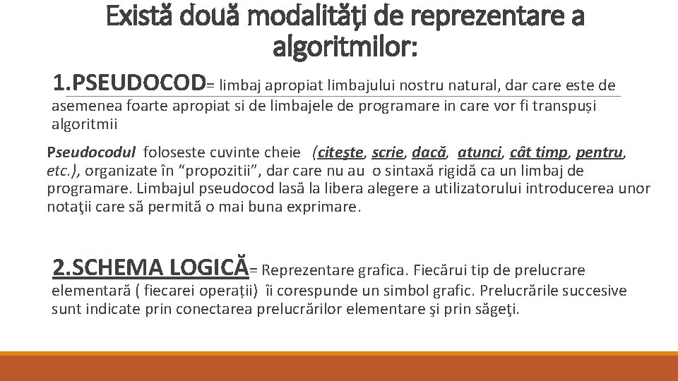 Există două modalități de reprezentare a algoritmilor: 1. PSEUDOCOD= limbaj apropiat limbajului nostru natural,