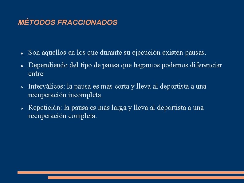 MÉTODOS FRACCIONADOS Son aquellos en los que durante su ejecución existen pausas. Dependiendo del