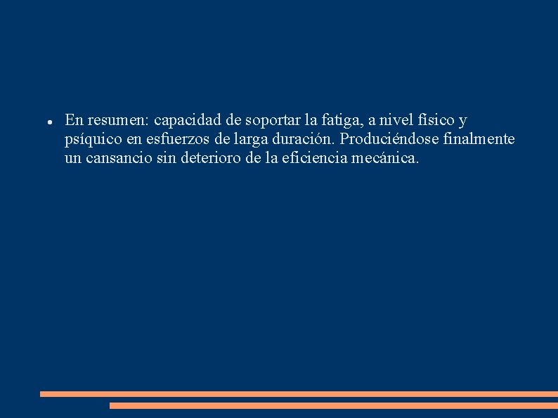  En resumen: capacidad de soportar la fatiga, a nivel físico y psíquico en