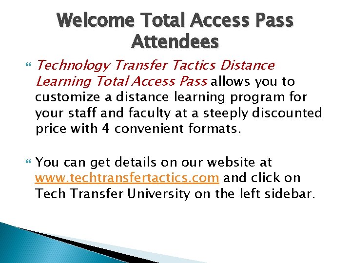 Welcome Total Access Pass Attendees Technology Transfer Tactics Distance Learning Total Access Pass allows