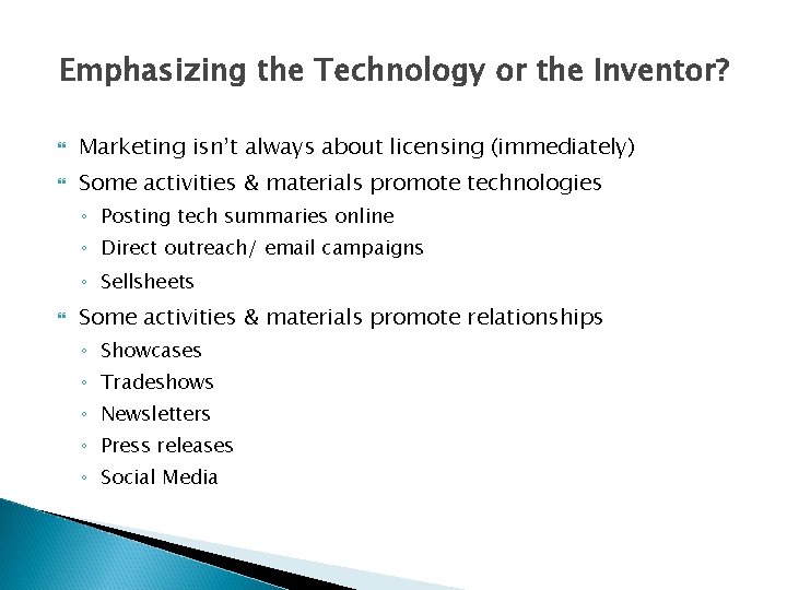 Emphasizing the Technology or the Inventor? Marketing isn’t always about licensing (immediately) Some activities