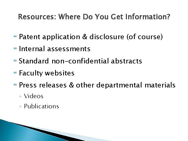 Resources: Where Do You Get Information? Patent application & disclosure (of course) Internal assessments