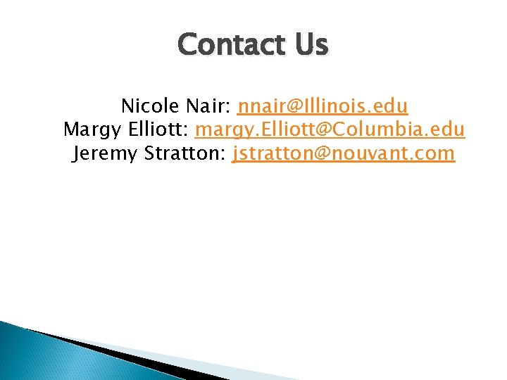 Contact Us Nicole Nair: nnair@Illinois. edu Margy Elliott: margy. Elliott@Columbia. edu Jeremy Stratton: jstratton@nouvant.