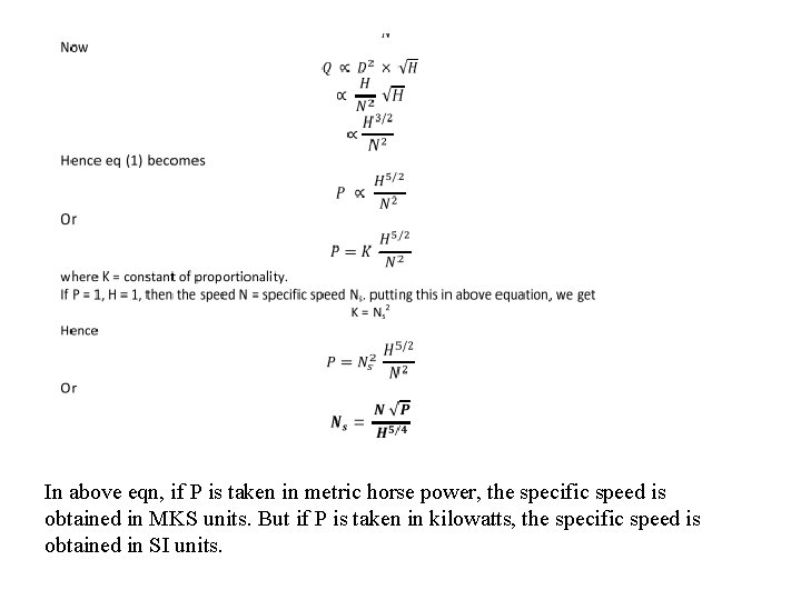 In above eqn, if P is taken in metric horse power, the specific speed