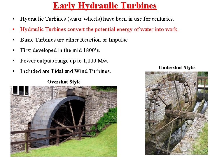Early Hydraulic Turbines • Hydraulic Turbines (water wheels) have been in use for centuries.