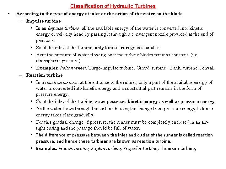 Classification of Hydraulic Turbines • According to the type of energy at inlet or