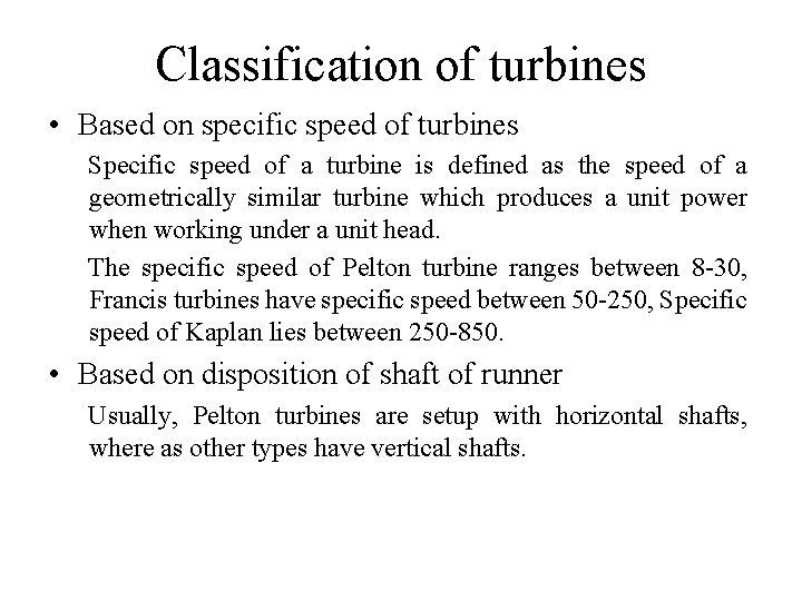 Classification of turbines • Based on specific speed of turbines Specific speed of a