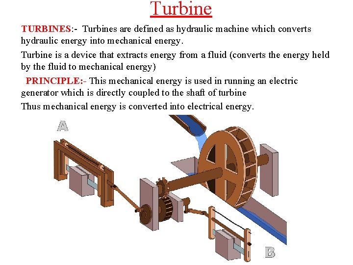 Turbine TURBINES: - Turbines are defined as hydraulic machine which converts hydraulic energy into