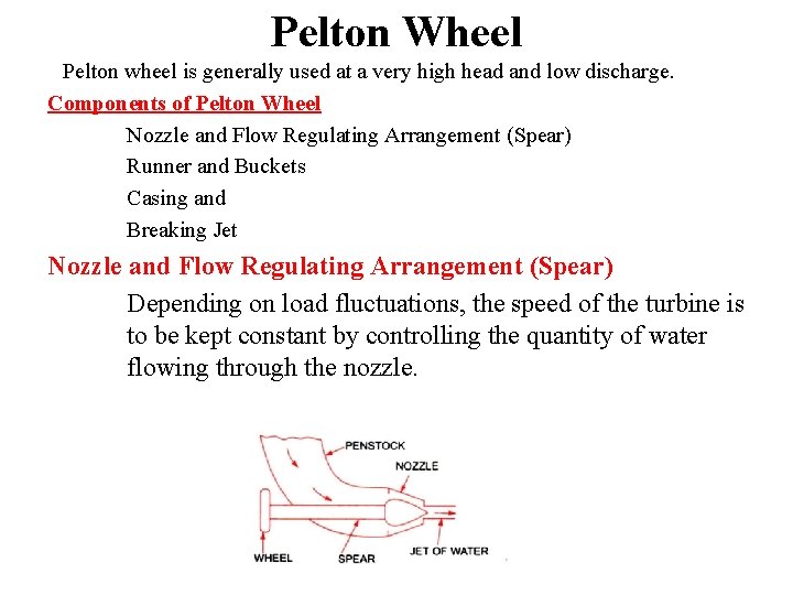 Pelton Wheel Pelton wheel is generally used at a very high head and low