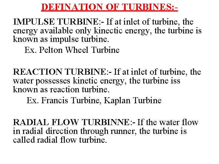 DEFINATION OF TURBINES: IMPULSE TURBINE: - If at inlet of turbine, the energy available