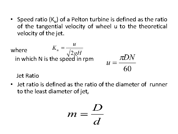  • Speed ratio (Ku) of a Pelton turbine is defined as the ratio