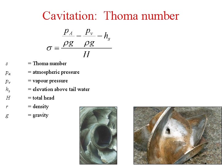 Cavitation: Thoma number s = Thoma number pa = atmospheric pressure pv = vapour