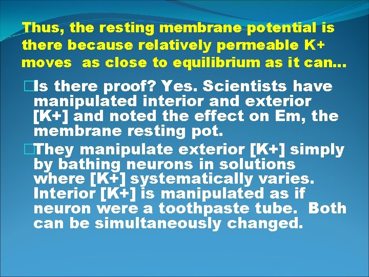 Thus, the resting membrane potential is there because relatively permeable K+ moves as close