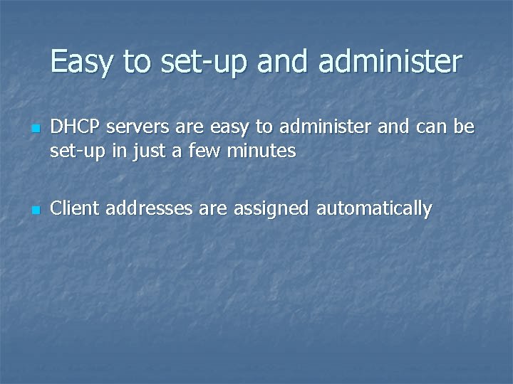 Easy to set-up and administer n n DHCP servers are easy to administer and