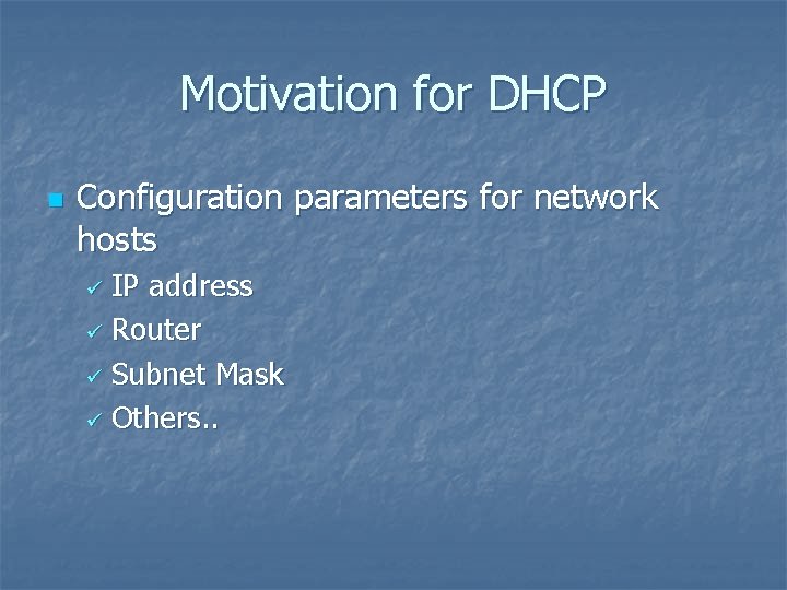 Motivation for DHCP n Configuration parameters for network hosts IP address ü Router ü