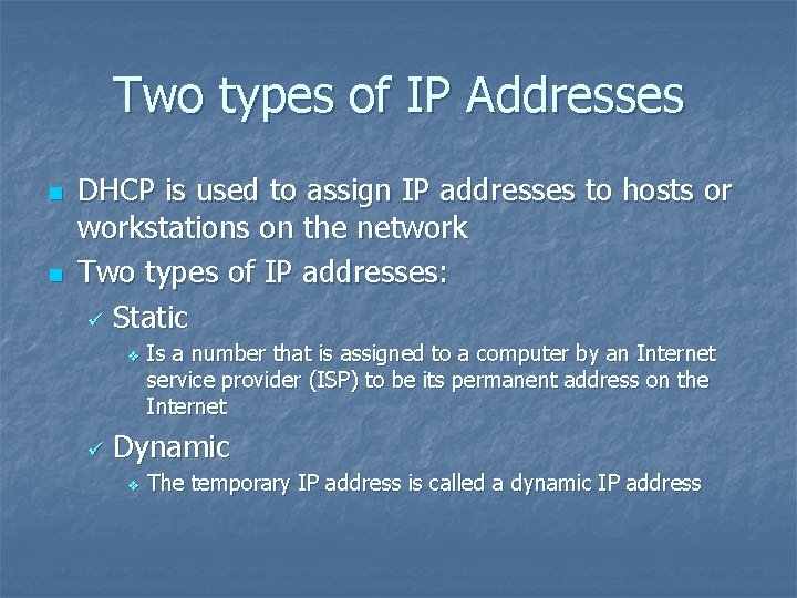 Two types of IP Addresses n n DHCP is used to assign IP addresses