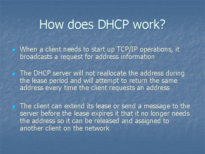How does DHCP work? n n When a client needs to start up TCP/IP