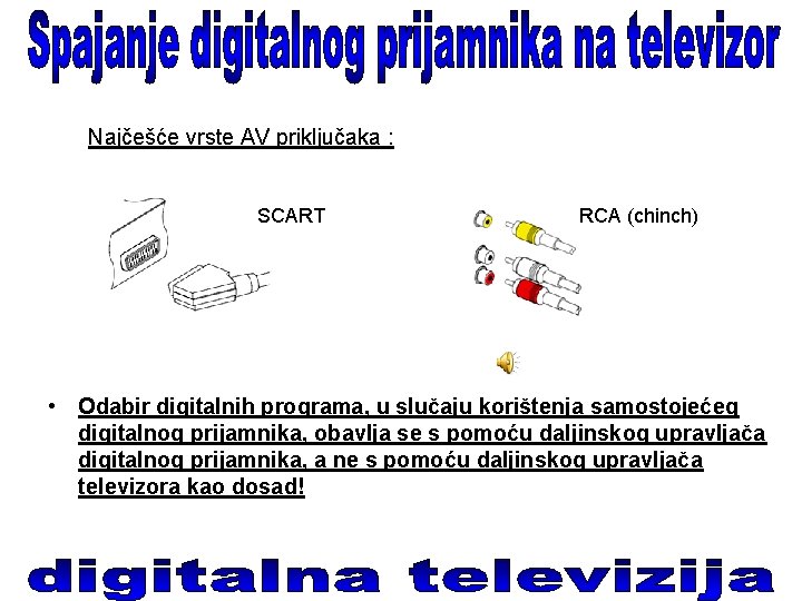 Najčešće vrste AV priključaka : SCART RCA (chinch) • Odabir digitalnih programa, u slučaju