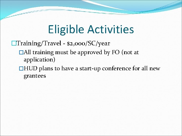 Eligible Activities �Training/Travel - $2, 000/SC/year �All training must be approved by FO (not